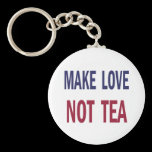 Make Love Not Tea keychains