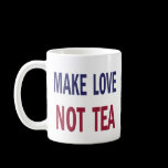 Make Love Not Tea mugs