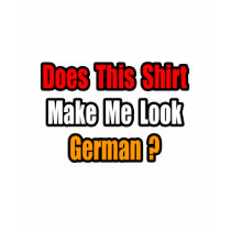 Make Me Look German? t-shirts by German_Pride_Shirts Make Me Look German? t-shirts
