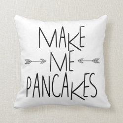 Make Me Pancakes - Arrow Quote Pillow