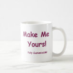 Make Me Yours is fully Customizable! Coffee Mug