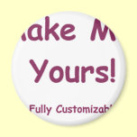 Make Me Yours is fully Customizable! Magnets