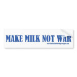 Make MILK NOT WAR bumper stickers