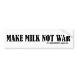 Make MILK NOT WAR bumper stickers