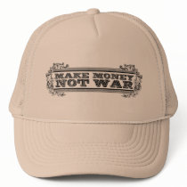 Make Money, Not War Trucker Hat