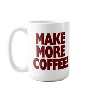MAKE MORE COFFEE! (Large Mug) mug