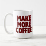 MAKE MORE COFFEE! (Large Mug)