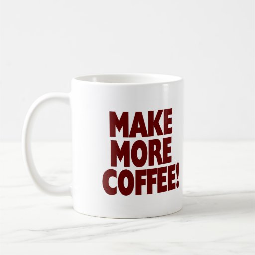 MAKE MORE COFFEE! (Large Mug)