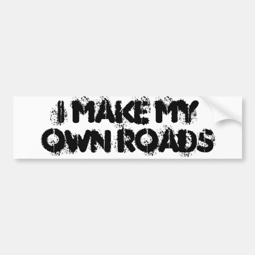 Make My Own Roads Bumper Sticker | Zazzle