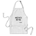 MAKE PASTA NOT WAR, -made by wolf aprons
