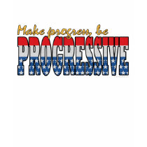 Make progress, be  Progressive t-shirts
