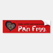 make sickle cell awareness... Pain Free. Bumper Stickers