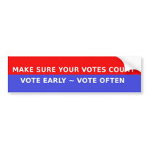 Make Sure Your Votes Count Vote Early Vote Often Bumper Sticker