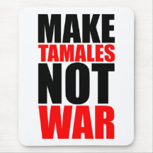 MAKE TAMALES NOT WAR MOUSEPADS