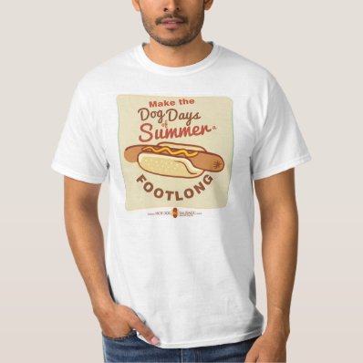 &quot;Make the Dog Days of Summer a Footlong&quot; Hot Dog T Tee Shirt