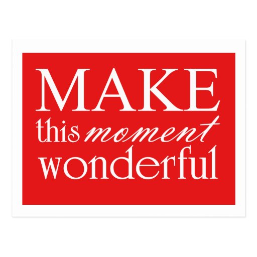 Make This Moment Wonderful motivational postcard Zazzle