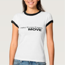 Make those Fingers Move t-shirts