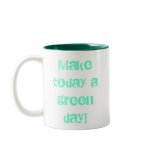 Make today a green day! coffee mugs