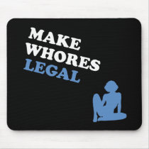 Make Whores Legal mousepads by BoogieMonst Make Whores Legal mousepads