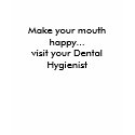 Make your mouth happy...visit your Dental Hygie... t-shirts by feetsoup Make your mouth happy...visit your Dental Hygie... t-shirts