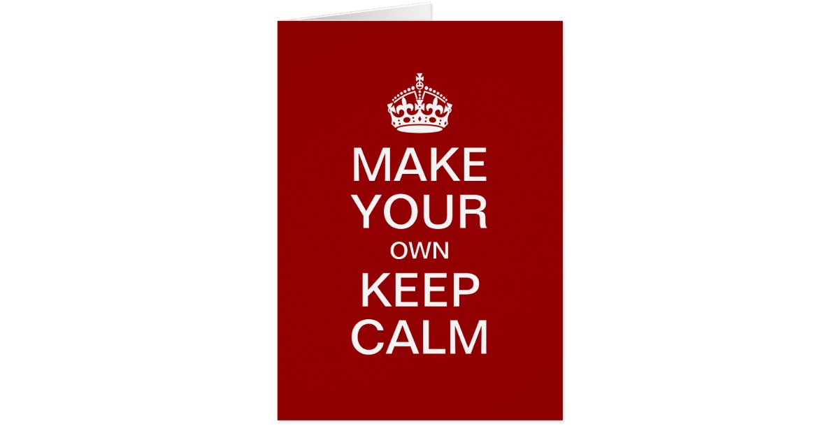 Create Your Own Greeting Card Template Make Your Own Keep Calm Greeting Card Template Zazzle Create Your Own Greeting Card Template Make Your Own Keep Calm Greeting Card Template Zazzle