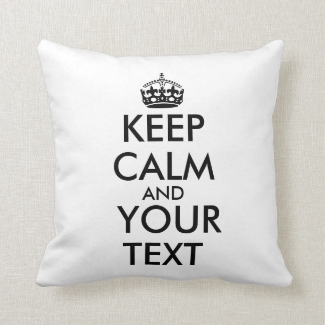 Make Your Own Keep Calm Pillow Customizable Text