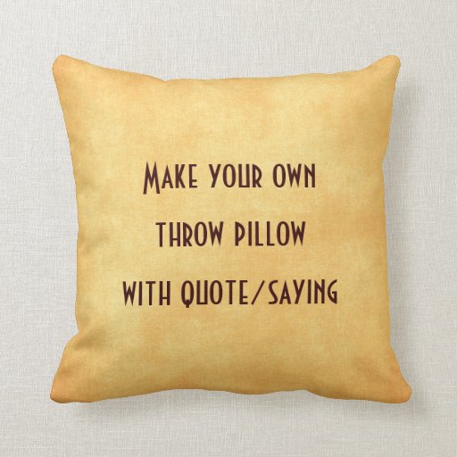 Make your own pillow with quote or saying Zazzle