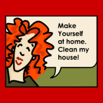 Make yourself at home... Clean my house! posters by DakotaJoan Make yourself at home... Clean my house! posters