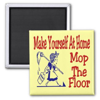 Make Yourself At Home Mop The Floor zazzle_magnet