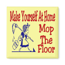 Make Yourself At Home Mop The Floor magnets