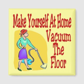 Make Yourself At Home Vacuum The Floor magnet