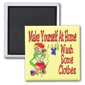 Make Yourself At Home Wash Some Clothes magnet