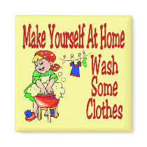 Make Yourself At Home Wash Some Clothes magnets