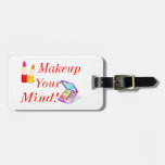 Makeup Your Mind! Luggage Tag
