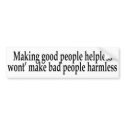 Making Good People Helpless... bumper stickers