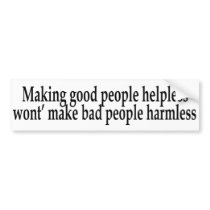Making Good People Helpless... bumper stickers