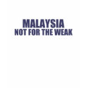 Malaysia-Not for the Weak t-shirts by dustin1175 Malaysia-Not for the Weak t-shirts