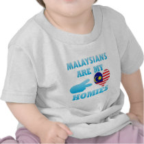 Malaysians are my Homies Shirts