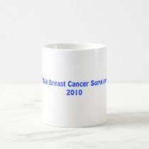 Male Breast Cancer Survivor!2010 Coffee Mugs