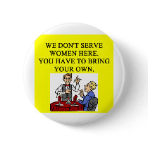 male chauninist pig bar joke pinback buttons