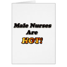 Male Nurses Are Hot Greeting Cards