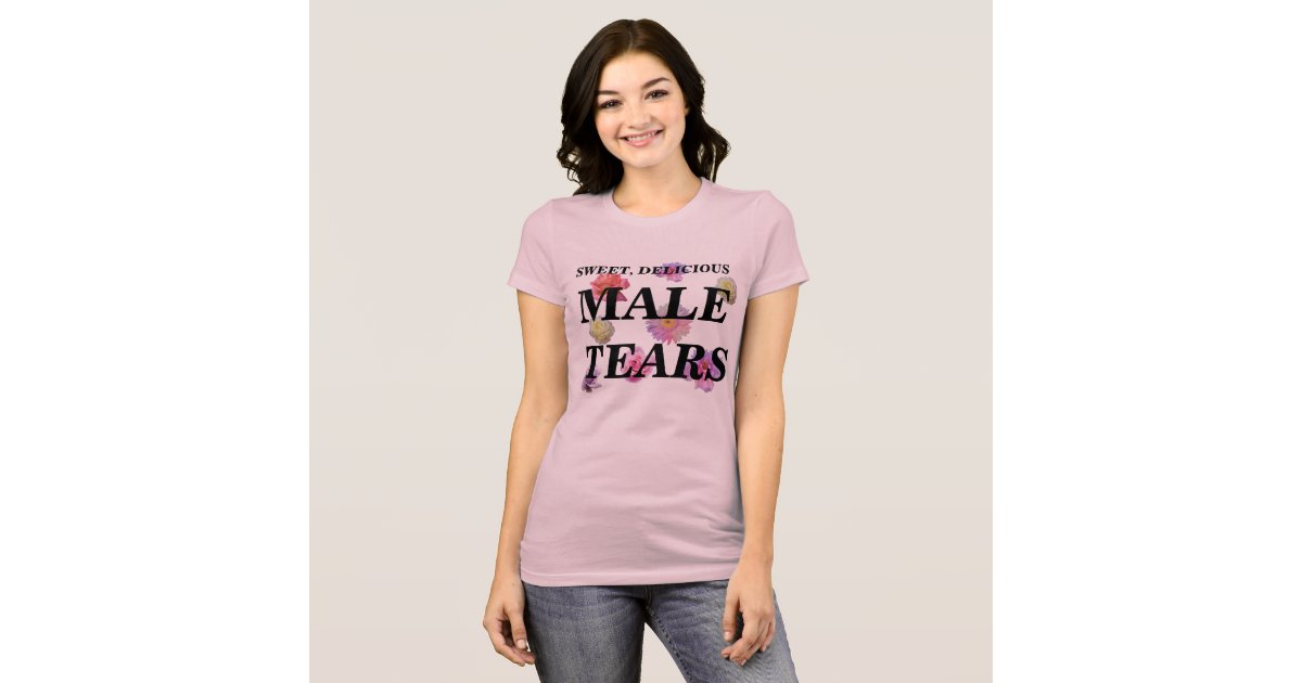 MALE TEARS TShirt Zazzle