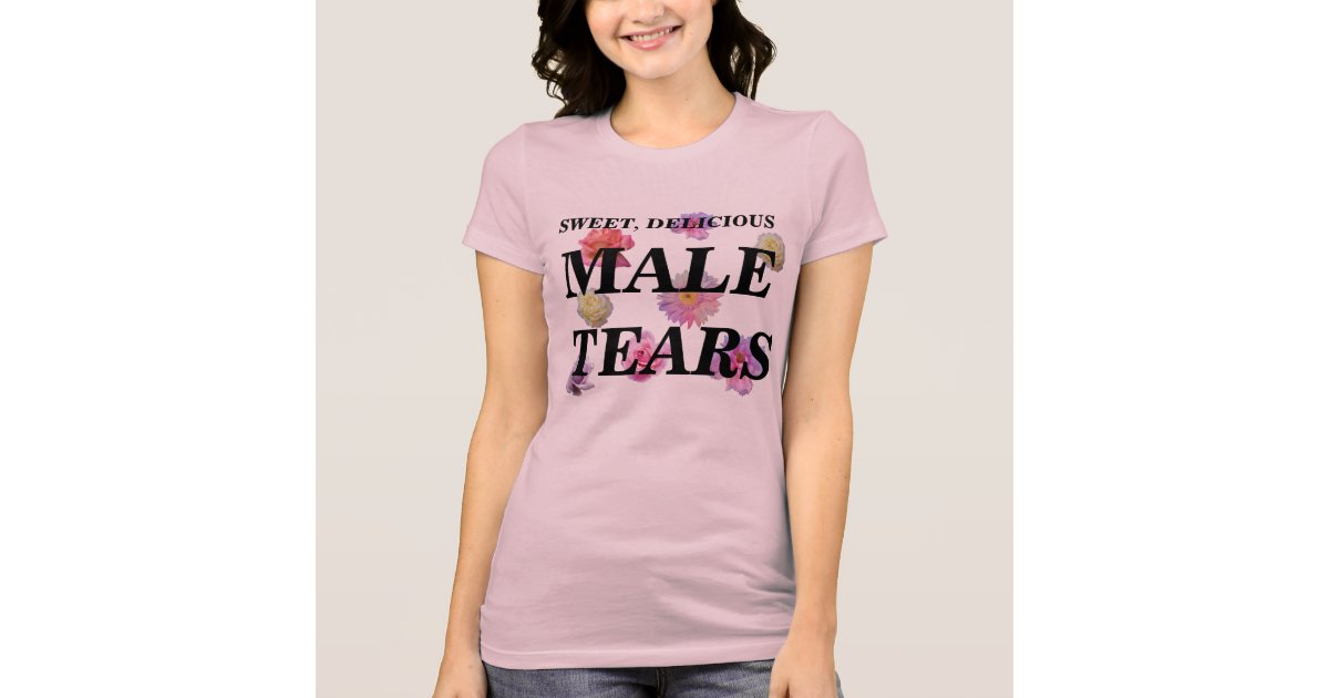MALE TEARS TShirt Zazzle