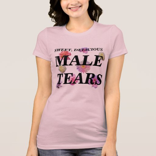 Male Tears T Shirt Zazzle