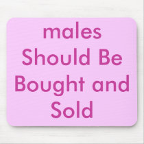 males Should Be Bought and Sold mousepads