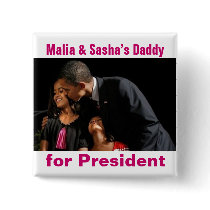 Malia & Sasha's Daddy for President Button
