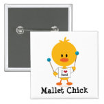 Mallet Chick Button Pin