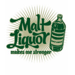 Malt Liquor Makes Me Stronger T-Shirt