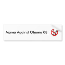 Mama Against Obama 08 bumper stickers