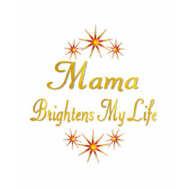 Mama Brightens My Life T Shirts